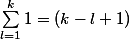 \sum_{l=1}^{k}{1} = (k-l+1)